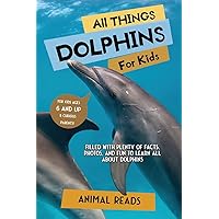 All Things Dolphins For Kids: Filled With Plenty of Facts, Photos, and Fun to Learn all About Dolphins All Things Dolphins For Kids: Filled With Plenty of Facts, Photos, and Fun to Learn all About Dolphins Paperback Kindle Hardcover