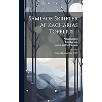 Samlade Skrifter Af Zacharias Topelius ...: Delen.] Ljungars Saga. [1921 (Swedish Edition) Samlade Skrifter Af Zacharias Topelius ...: Delen.] Ljungars Saga. [1921 (Swedish Edition) Hardcover Paperback