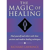 The Magic of Healing: How to Heal by Combining Yoga Practices With the Latest Spiritual Techniques The Magic of Healing: How to Heal by Combining Yoga Practices With the Latest Spiritual Techniques Paperback