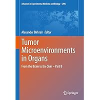 Tumor Microenvironments in Organs: From the Brain to the Skin – Part B (Advances in Experimental Medicine and Biology Book 1296) Tumor Microenvironments in Organs: From the Brain to the Skin – Part B (Advances in Experimental Medicine and Biology Book 1296) Kindle Hardcover Paperback