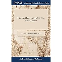 Hieronymi Fracastorii syphilis. Sive Morbus Gallicus. (Latin Edition) Hieronymi Fracastorii syphilis. Sive Morbus Gallicus. (Latin Edition) Hardcover Paperback