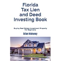 Florida Tax Lien and Deed Investing Book: Buying Real Estate Investment Property for Beginners