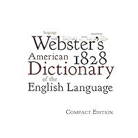 Webster's 1828 American Dictionary of the English Language Webster's 1828 American Dictionary of the English Language Paperback Hardcover