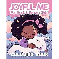 Joyful Me:Coloring Book For Black&Brown Girls,102 Pages Of Positive Affirmations,Imaginative, Love-filled Illustrations For Kids. Boosting Children's ... Kids,4-8,6-12 (Coloring Book for Black Girls) Joyful Me:Coloring Book For Black&Brown Girls,102 Pages Of Positive Affirmations,Imaginative, Love-filled Illustrations For Kids. Boosting Children's ... Kids,4-8,6-12 (Coloring Book for Black Girls) Paperback