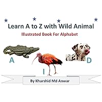 Learn A to Z with Animals: Illustrated Book For Alphabet A to Z Learn A to Z with Animals: Illustrated Book For Alphabet A to Z Kindle Paperback