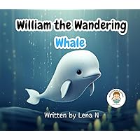 William the Wandering Whale: A beautiful story about family (Tales from the Animal Kingdom) William the Wandering Whale: A beautiful story about family (Tales from the Animal Kingdom) Paperback Kindle