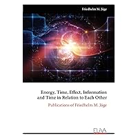 Energy, Time, Effect, Information and Time in Relation to Each Other: Publications of Friedhelm M. Jöge