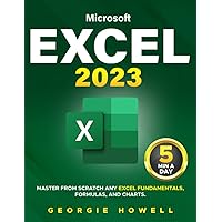 Excel: Learn From Scratch Any Fundamentals, Features, Formulas, & Charts by Studying 5 Minutes Daily | Become a Pro Thanks to This Microsoft Excel Bible with Step-by-Step Illustrated Instruction