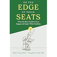 On the Edge of Their Seats: What the Best Teachers Do to Engage and Inspire Their Students On the Edge of Their Seats: What the Best Teachers Do to Engage and Inspire Their Students Paperback Kindle