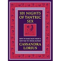 101 Nights of Tantric Sex: How to Make Each Night a New Way to Sexual Ecstasy 101 Nights of Tantric Sex: How to Make Each Night a New Way to Sexual Ecstasy Paperback