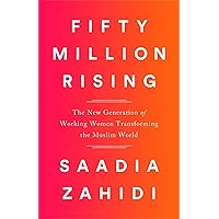 Fifty Million Rising: The New Generation of Working Women Transforming the Muslim World Fifty Million Rising: The New Generation of Working Women Transforming the Muslim World Hardcover Kindle