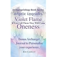 Archangelology, Violet Flame, Oneness: If You Call Them They Will Come (Archangelology Book Series) Archangelology, Violet Flame, Oneness: If You Call Them They Will Come (Archangelology Book Series) Paperback Kindle