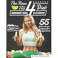 The Raw Till 4 Diet: Banana Girl Cleanse The Raw Till 4 Diet: Banana Girl Cleanse Paperback