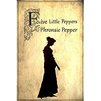Phronsie Pepper (Illustrated) (Five Little Peppers Book 12) Phronsie Pepper (Illustrated) (Five Little Peppers Book 12) Kindle Paperback Hardcover
