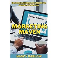 Marketing Maven: Mastering Modern Strategies for Business Promotion