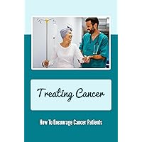 Treating Cancer: How To Encourage Cancer Patients