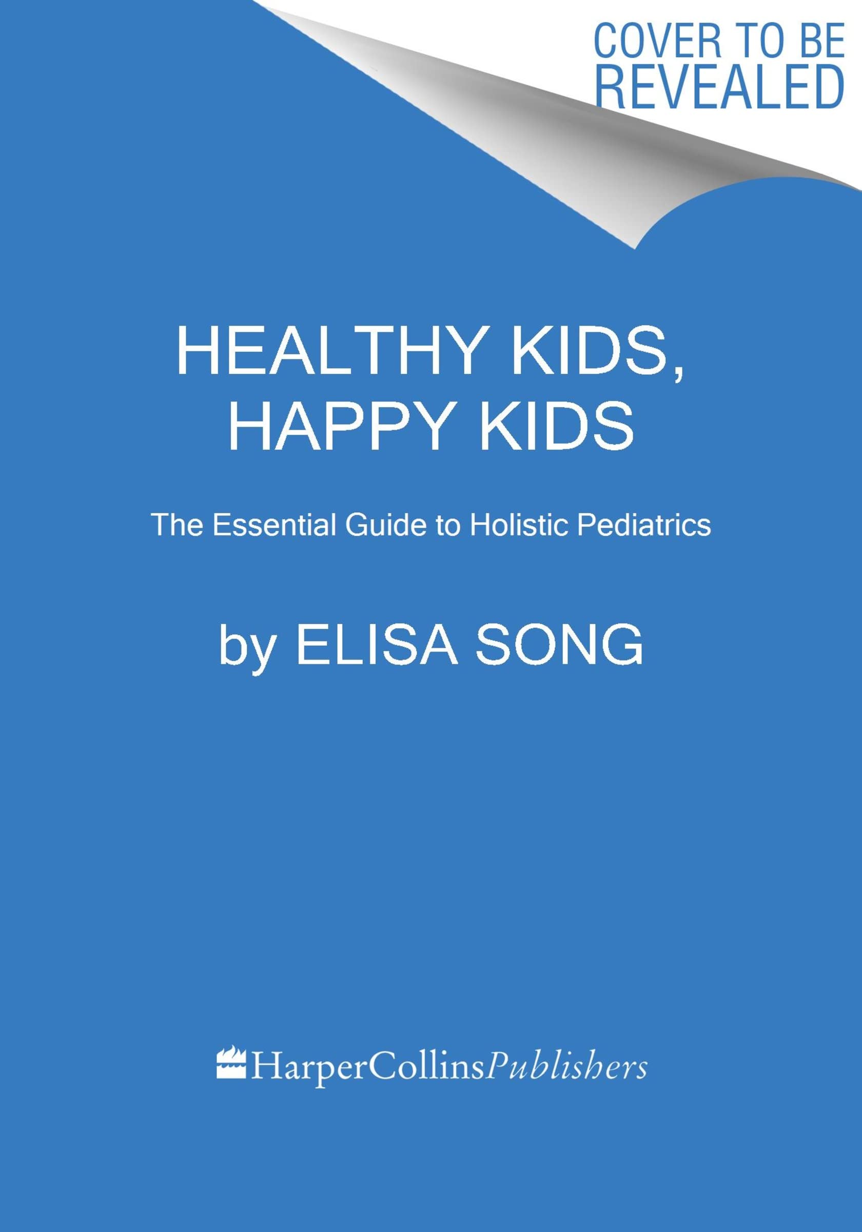 Healthy Kids, Happy Kids: An Integrative Pediatrician's Guide to Whole Child Wellness