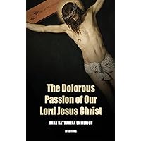 The Dolorous Passion of Our Lord Jesus Christ: Easy to Read Layout The Dolorous Passion of Our Lord Jesus Christ: Easy to Read Layout Kindle Audible Audiobook Hardcover Paperback Audio CD Wall Chart