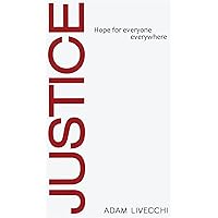 Justice: Hope for Everyone Everywhere Justice: Hope for Everyone Everywhere Kindle Hardcover