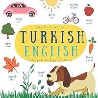 My First Words | Bilingual Book For Children: Picture Dictionary With Basic Turkish Vocabulary For Kids | Resimli Kitap Türkçe İngilizce Çocuklar için