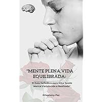 Mente Plena, Vida Equilibrada.: O Guia Definitivo para Uma Saúde Mental Fortalecida e Realizada. (Portuguese Edition)