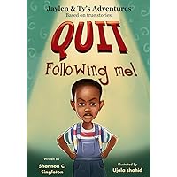 Quit Following Me! (Jaylen & Ty’s Adventures: Based on True Stories) Quit Following Me! (Jaylen & Ty’s Adventures: Based on True Stories) Paperback Kindle