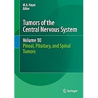 Tumors of the Central Nervous System, Volume 10: Pineal, Pituitary, and Spinal Tumors Tumors of the Central Nervous System, Volume 10: Pineal, Pituitary, and Spinal Tumors eTextbook Hardcover Paperback