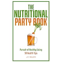 The Nutritional Party Book: 50 Health Tips to Maintain and Improve Your Health