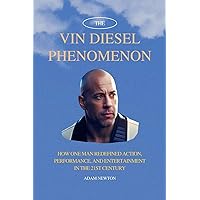 The Vin Diesel Phenomenon: How One Man Redefined Action, Performance, and Entertainment in the 21st Century The Vin Diesel Phenomenon: How One Man Redefined Action, Performance, and Entertainment in the 21st Century Kindle Paperback