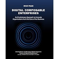 DIGITAL COMPOSABLE ENTERPRISES: An Evolutionary Approach to Innovate Organizations from the Core of the Business DIGITAL COMPOSABLE ENTERPRISES: An Evolutionary Approach to Innovate Organizations from the Core of the Business Paperback Kindle Hardcover