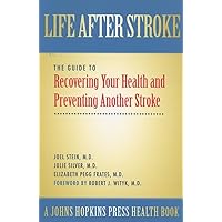 Life After Stroke: The Guide to Recovering Your Health and Preventing Another Stroke (A Johns Hopkins Press Health Book) Life After Stroke: The Guide to Recovering Your Health and Preventing Another Stroke (A Johns Hopkins Press Health Book) Paperback Hardcover