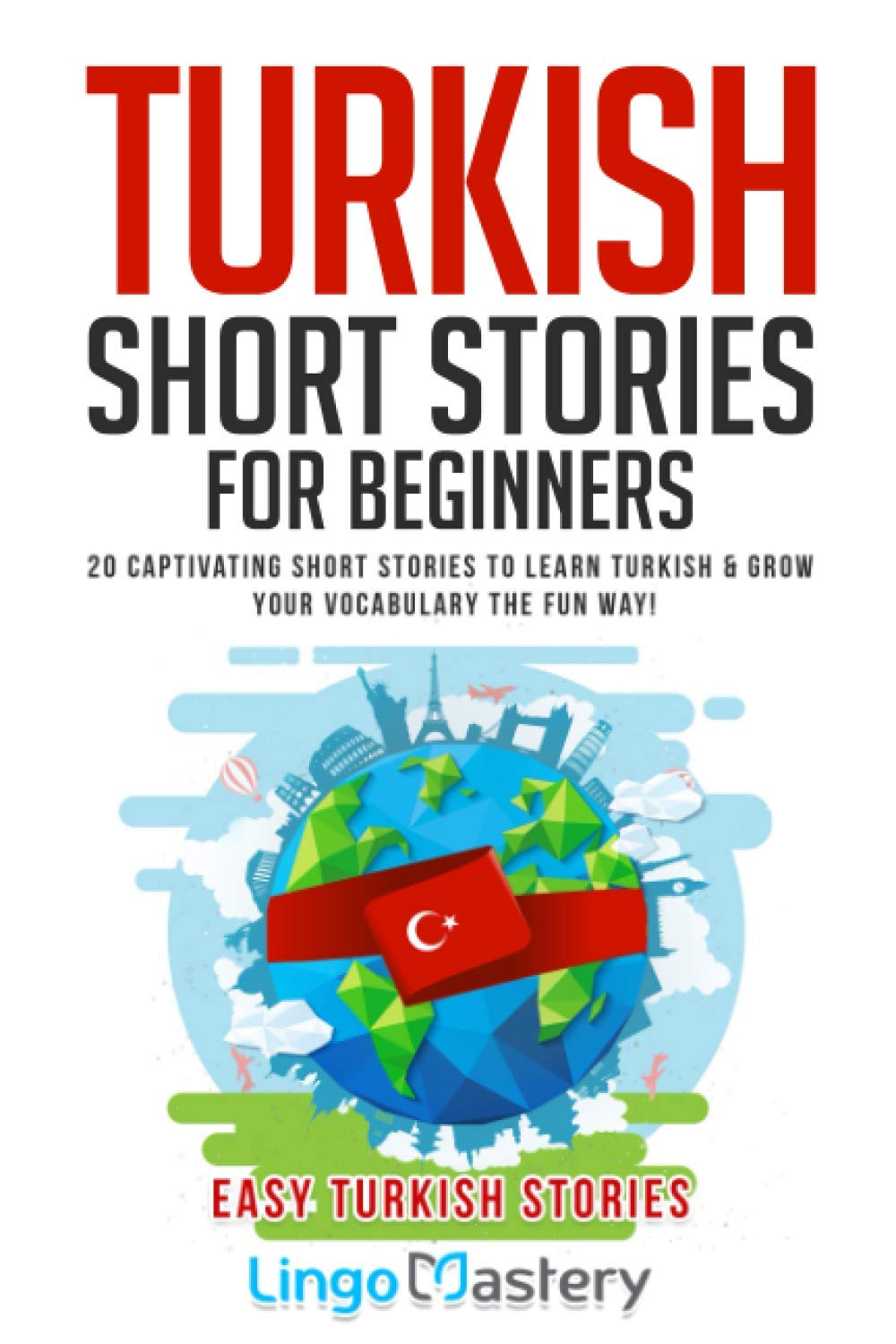 Turkish Short Stories for Beginners: 20 Captivating Short Stories to Learn Turkish & Grow Your Vocabulary the Fun Way! (Easy Turkish Stories)