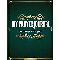 my prayer journal mornings with god: Encouraging daily Bible Readings and prayer to god journal notebook for men and women. (French Edition)