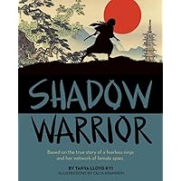 Shadow Warrior: Based on the true story of a fearless ninja and her network of female spies Shadow Warrior: Based on the true story of a fearless ninja and her network of female spies Paperback Hardcover