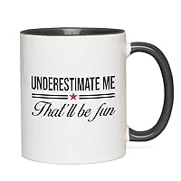 Proud Two Tone Black Edition Coffee Mug 11oz - Underestimate Me That'll Be Fun - Funny Joke Confidence for Men Women BFF Cool Nerd Bookworm Introvert