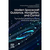 Modern Spacecraft Guidance, Navigation, and Control: From System Modeling to AI and Innovative Applications Modern Spacecraft Guidance, Navigation, and Control: From System Modeling to AI and Innovative Applications Paperback Kindle