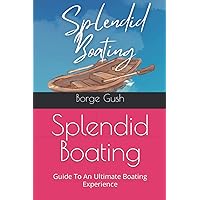 Splendid Boating: Guide To An Ultimate Boating Experience