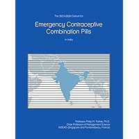 The 2023-2028 Outlook for Emergency Contraceptive Combination Pills in India The 2023-2028 Outlook for Emergency Contraceptive Combination Pills in India Paperback