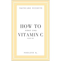 How To Shop for Vitamin C Serums (Skincare Secrets Book 2)