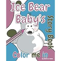 Ice Bear Baby's 'Color Me In' Story Book: A Polar Adventure (Bear Rhymes)