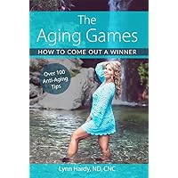 The Aging Games: How to Come Out a Winner The Aging Games: How to Come Out a Winner Kindle Paperback