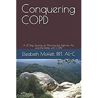 Conquering COPD: A 21 Day Journey to Winning the Fight for Air, and the Battle with COPD Conquering COPD: A 21 Day Journey to Winning the Fight for Air, and the Battle with COPD Paperback Kindle