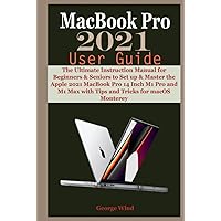 MacBook Pro 2021 User Guide: The Ultimate Instruction Manual for Beginners & Seniors to Set up & Master the Apple 2021 MacBook Pro 14 Inch M1 Pro and M1 Max with Tips and Tricks for macOS Monterey MacBook Pro 2021 User Guide: The Ultimate Instruction Manual for Beginners & Seniors to Set up & Master the Apple 2021 MacBook Pro 14 Inch M1 Pro and M1 Max with Tips and Tricks for macOS Monterey Kindle Hardcover Paperback