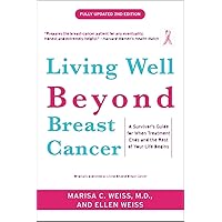 Living Well Beyond Breast Cancer: A Survivor's Guide for When Treatment Ends and the Rest of Your Life Begins Living Well Beyond Breast Cancer: A Survivor's Guide for When Treatment Ends and the Rest of Your Life Begins Paperback Kindle
