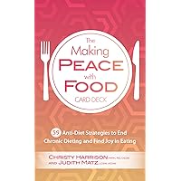 The Making Peace with Food Card Deck: 59 Anti-Diet Strategies to End Chronic Dieting and Find Joy in Eating The Making Peace with Food Card Deck: 59 Anti-Diet Strategies to End Chronic Dieting and Find Joy in Eating Cards Kindle