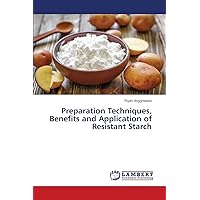 Preparation Techniques, Benefits and Application of Resistant Starch
