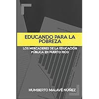 Educando para la pobreza: Los mercaderes de la educación pública en Puerto Rico (Spanish Edition) Educando para la pobreza: Los mercaderes de la educación pública en Puerto Rico (Spanish Edition) Paperback Kindle