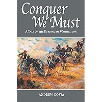 Conquer We Must: A Tale of the Burning of Washington (The Sullivan Saga)