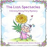 The Lost Spectacles, A Granny Fanny Fairy Mystery The Lost Spectacles, A Granny Fanny Fairy Mystery Paperback Kindle