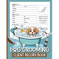 Dog Grooming Client Record Book: A Notebook for Organizing Contact Information, Pet Details, Allergies, Vaccinations, and More - Perfect for Pet Groomers and Pet Care Businesses